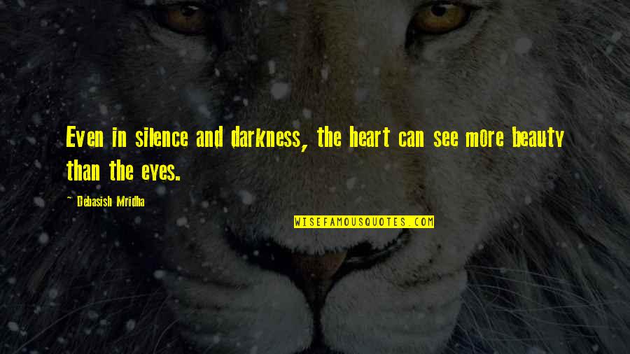 Solunski Borci Quotes By Debasish Mridha: Even in silence and darkness, the heart can