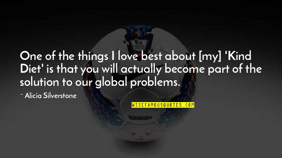 Solution Of Problems Quotes By Alicia Silverstone: One of the things I love best about