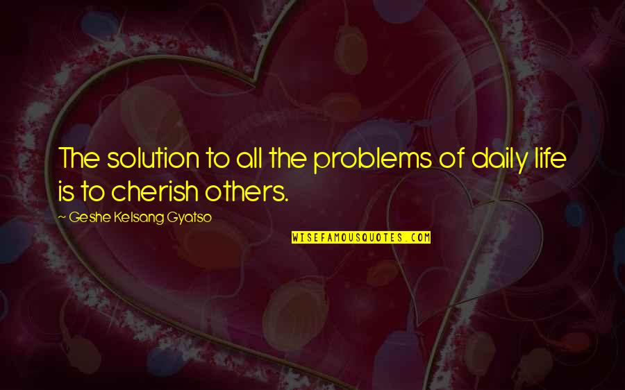 Solution Of Problems Quotes By Geshe Kelsang Gyatso: The solution to all the problems of daily