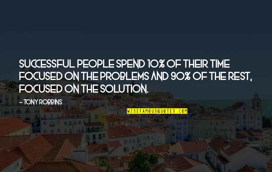 Solution Of Problems Quotes By Tony Robbins: Successful people spend 10% of their time focused