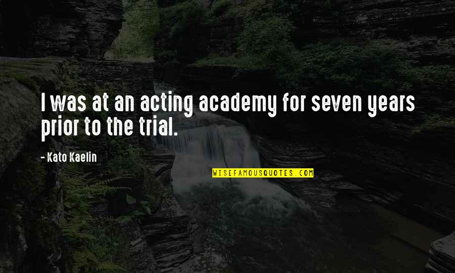 Solvent Quotes By Kato Kaelin: I was at an acting academy for seven