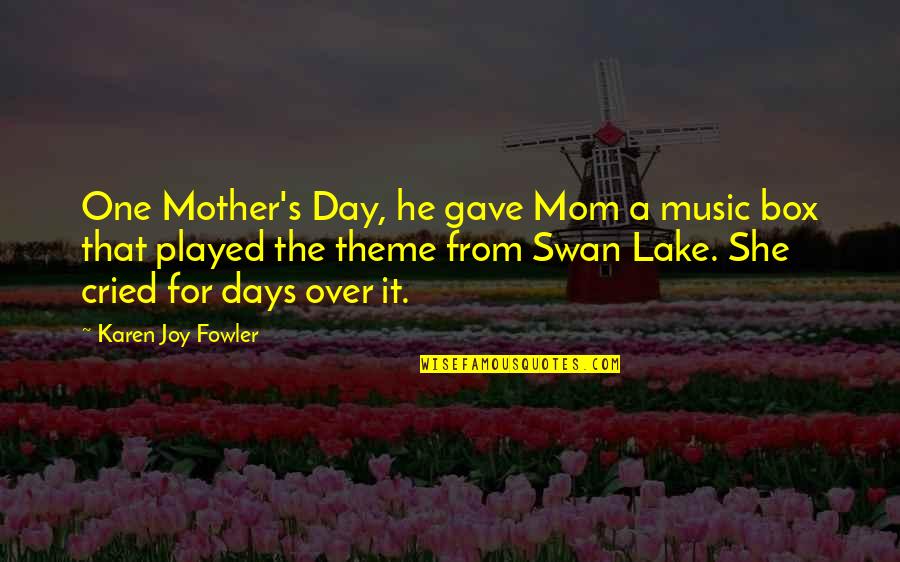 Solweig Weise Quotes By Karen Joy Fowler: One Mother's Day, he gave Mom a music