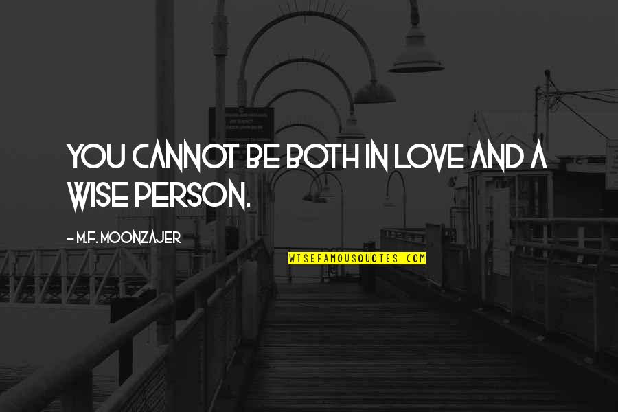 Somalis In Columbus Quotes By M.F. Moonzajer: You cannot be both in love and a