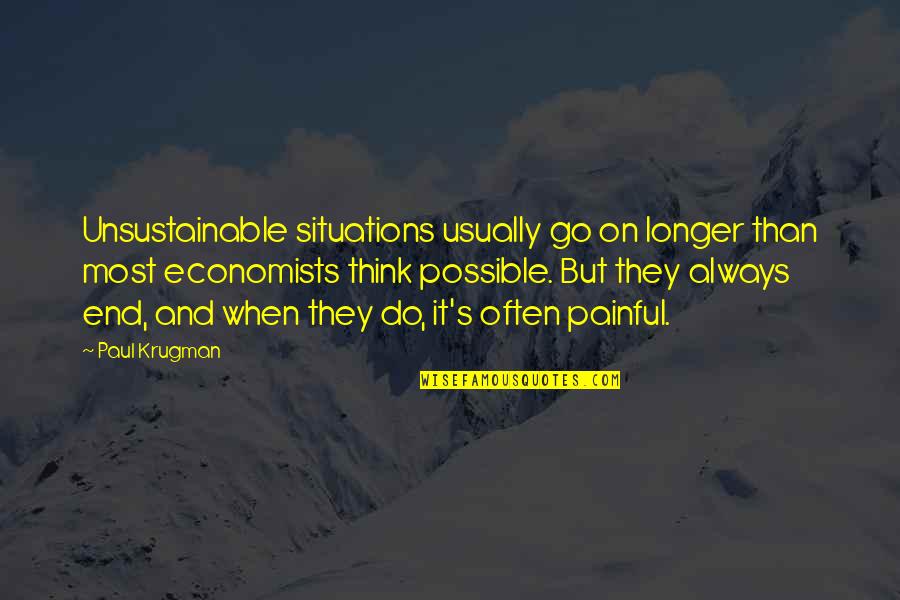 Somaly Mam Quotes By Paul Krugman: Unsustainable situations usually go on longer than most