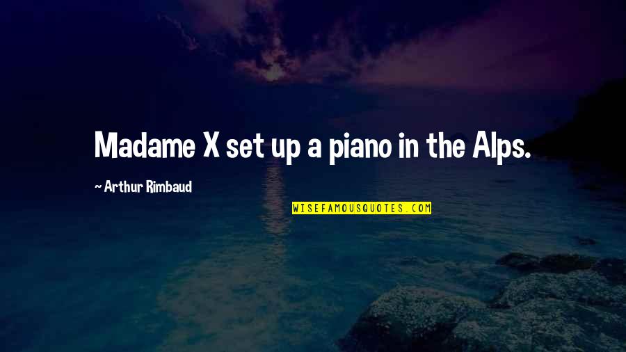 Somaya Quotes By Arthur Rimbaud: Madame X set up a piano in the
