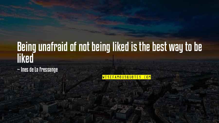 Somaya Quotes By Ines De La Fressange: Being unafraid of not being liked is the