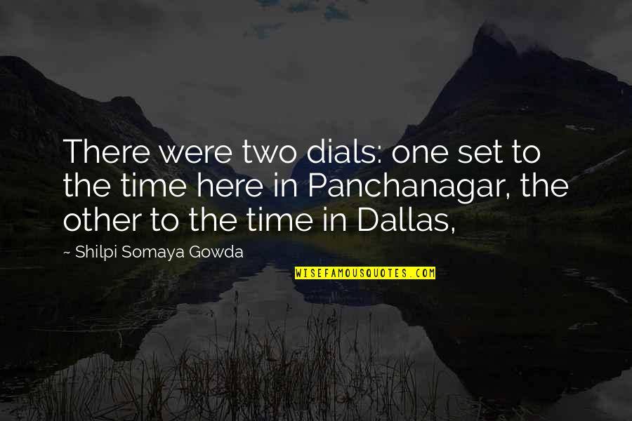 Somaya Quotes By Shilpi Somaya Gowda: There were two dials: one set to the