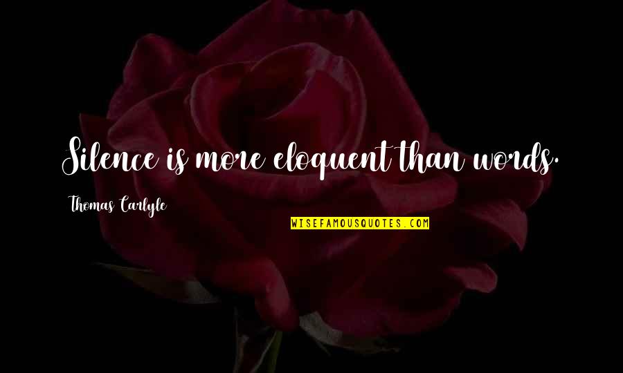 Somayeh Malekian Quotes By Thomas Carlyle: Silence is more eloquent than words.