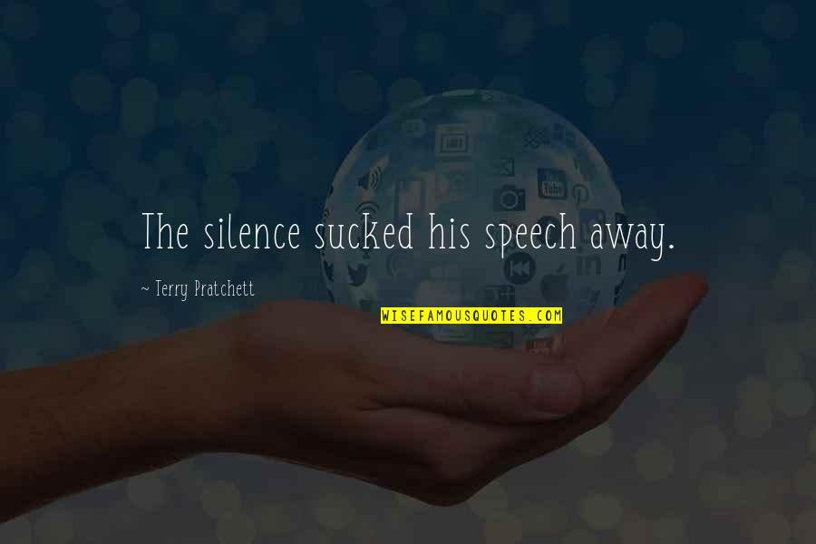 Somboun Sangxayarath Quotes By Terry Pratchett: The silence sucked his speech away.