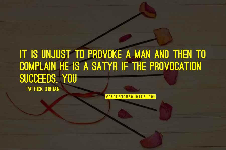 Sombra Do Vento Quotes By Patrick O'Brian: It is unjust to provoke a man and