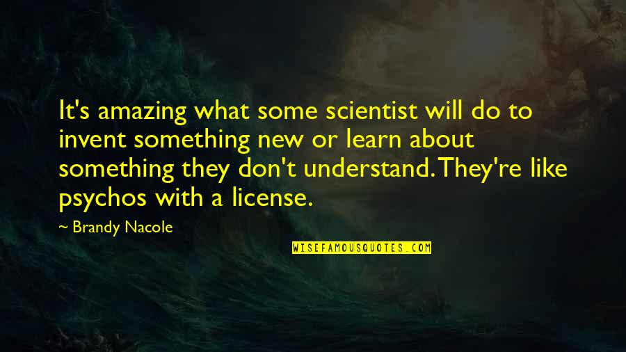 Some Amazing Quotes By Brandy Nacole: It's amazing what some scientist will do to