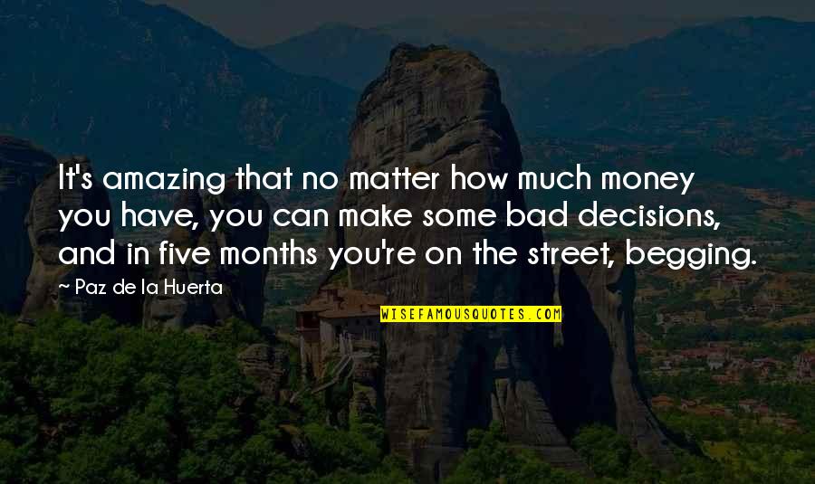 Some Amazing Quotes By Paz De La Huerta: It's amazing that no matter how much money