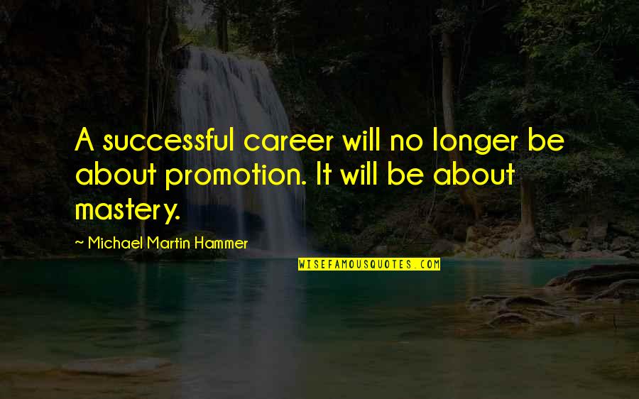 Some Discipline Quotes By Michael Martin Hammer: A successful career will no longer be about