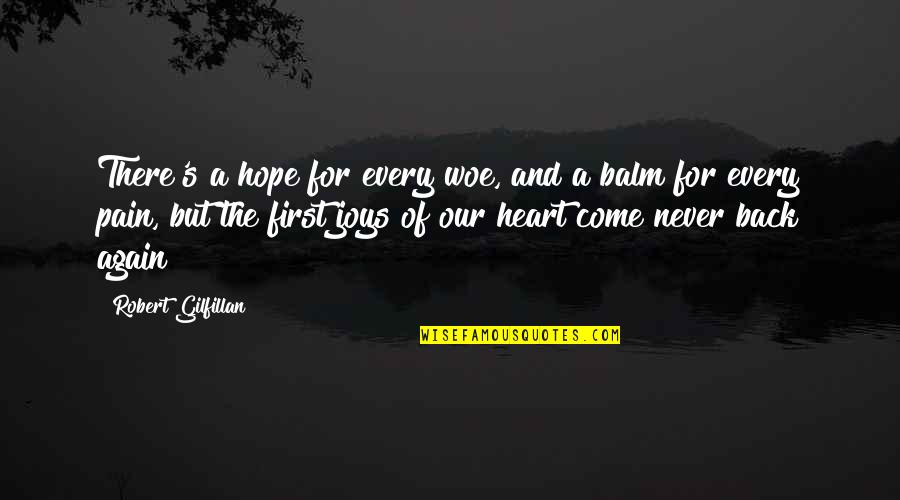 Some Heart Pain Quotes By Robert Gilfillan: There's a hope for every woe, and a