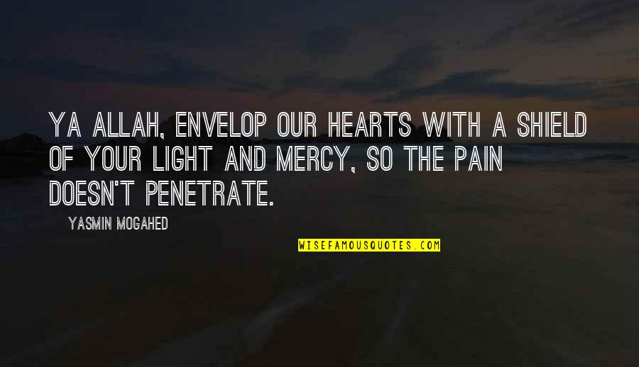 Some Heart Pain Quotes By Yasmin Mogahed: Ya Allah, envelop our hearts with a shield