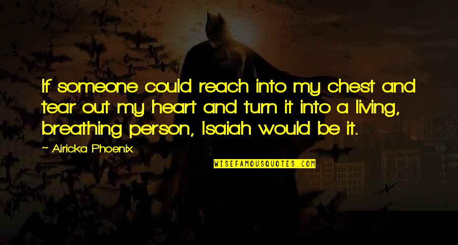 Some Heart Touching Quotes By Airicka Phoenix: If someone could reach into my chest and