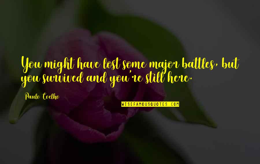 Some Inspirational Quotes By Paulo Coelho: You might have lost some major battles, but