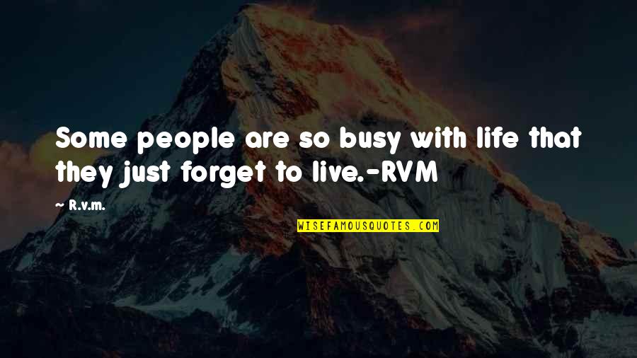 Some Inspirational Quotes By R.v.m.: Some people are so busy with life that