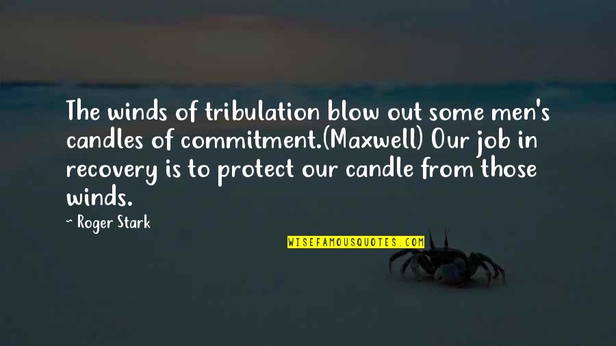 Some Inspirational Quotes By Roger Stark: The winds of tribulation blow out some men's