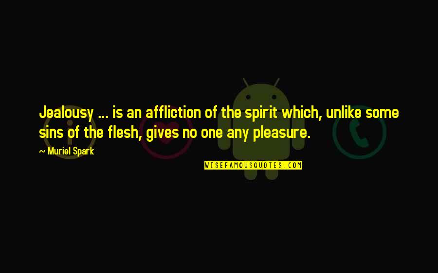 Some Jealousy Quotes By Muriel Spark: Jealousy ... is an affliction of the spirit