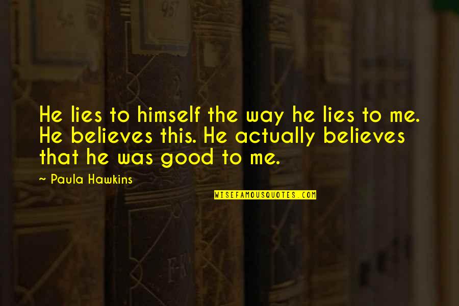 Some Lies Are Good Quotes By Paula Hawkins: He lies to himself the way he lies