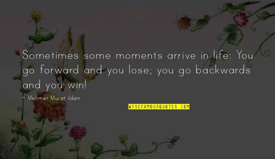 Some Moments Quotes By Mehmet Murat Ildan: Sometimes some moments arrive in life: You go