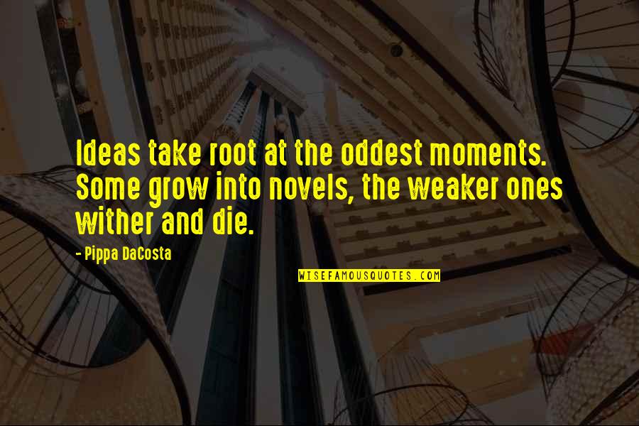 Some Moments Quotes By Pippa DaCosta: Ideas take root at the oddest moments. Some