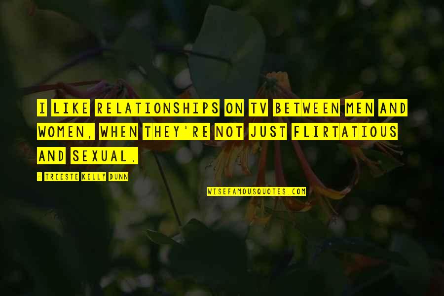 Some Relationships Are Like Quotes By Trieste Kelly Dunn: I like relationships on TV between men and