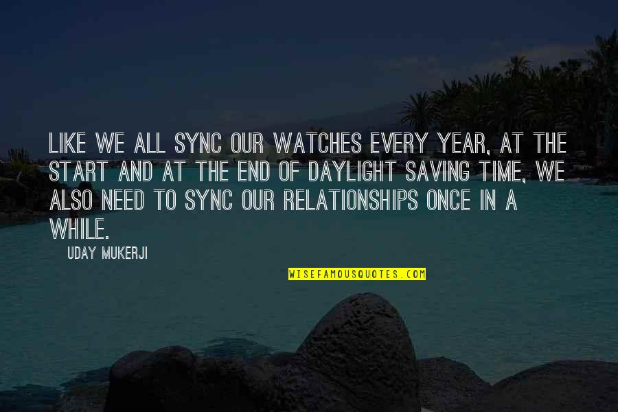 Some Relationships Are Like Quotes By Uday Mukerji: Like we all sync our watches every year,