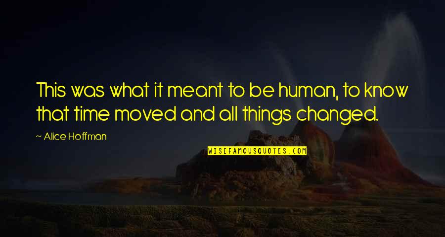 Some Things Not Meant To Be Quotes By Alice Hoffman: This was what it meant to be human,