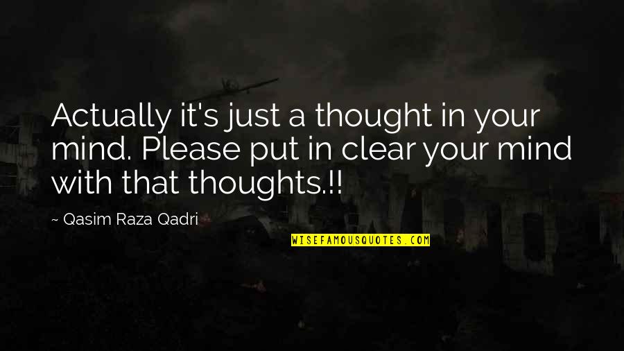 Some Thoughts On Life Quotes By Qasim Raza Qadri: Actually it's just a thought in your mind.