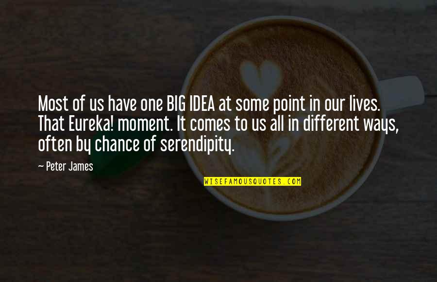 Some Ways Quotes By Peter James: Most of us have one BIG IDEA at