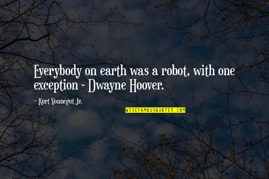 Some White Dude Cartoons Quotes By Kurt Vonnegut Jr.: Everybody on earth was a robot, with one