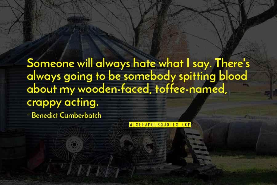 Somebody You Hate Quotes By Benedict Cumberbatch: Someone will always hate what I say. There's