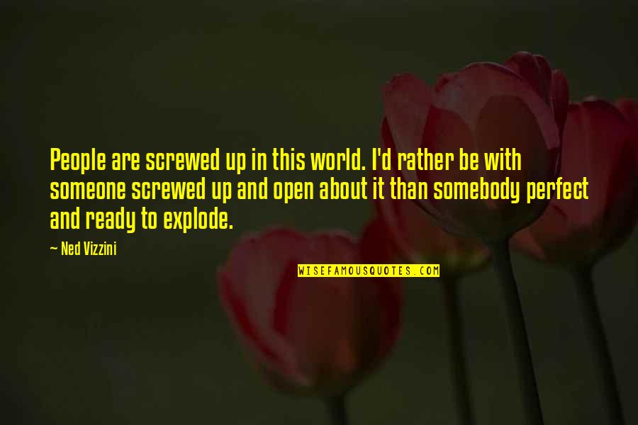 Somebody'd Quotes By Ned Vizzini: People are screwed up in this world. I'd