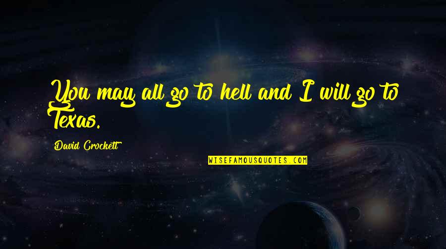 Someday It Will Happen Quotes By David Crockett: You may all go to hell and I