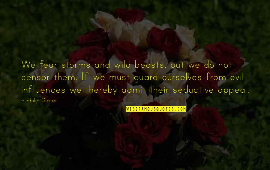 Somedays Are Better Than Others Quotes By Philip Slater: We fear storms and wild beasts, but we