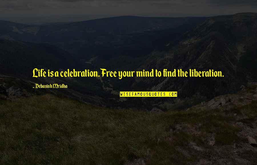 Someecards Quotes By Debasish Mridha: Life is a celebration. Free your mind to