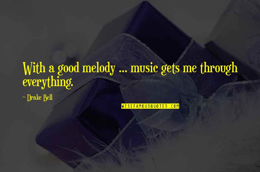 Someecards Quotes By Drake Bell: With a good melody ... music gets me