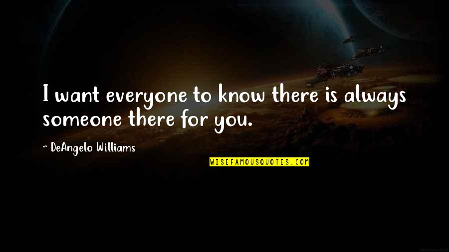 Someone Always There For You Quotes By DeAngelo Williams: I want everyone to know there is always