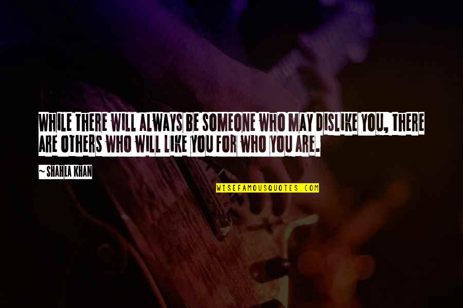 Someone Always There For You Quotes By Shahla Khan: While there will always be someone who may