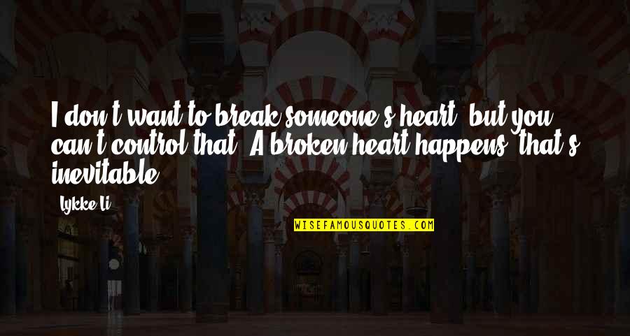 Someone Break My Heart Quotes By Lykke Li: I don't want to break someone's heart, but