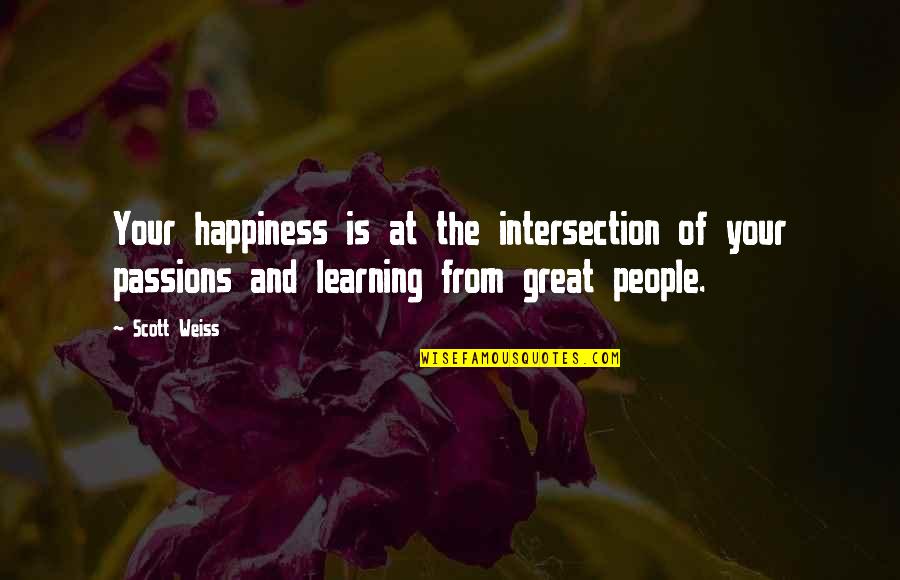 Someone Break My Heart Quotes By Scott Weiss: Your happiness is at the intersection of your