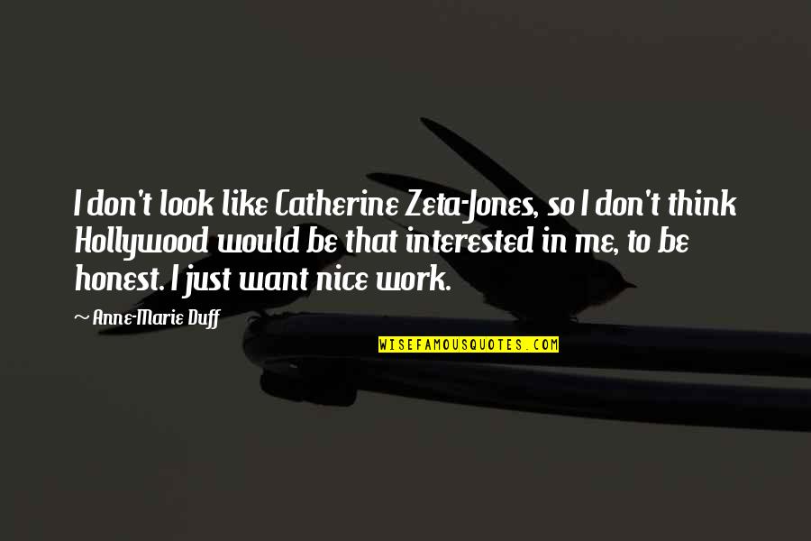 Someone Getting Hurt Quotes By Anne-Marie Duff: I don't look like Catherine Zeta-Jones, so I