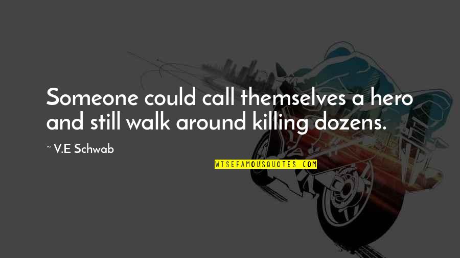 Someone Killing Themselves Quotes By V.E Schwab: Someone could call themselves a hero and still