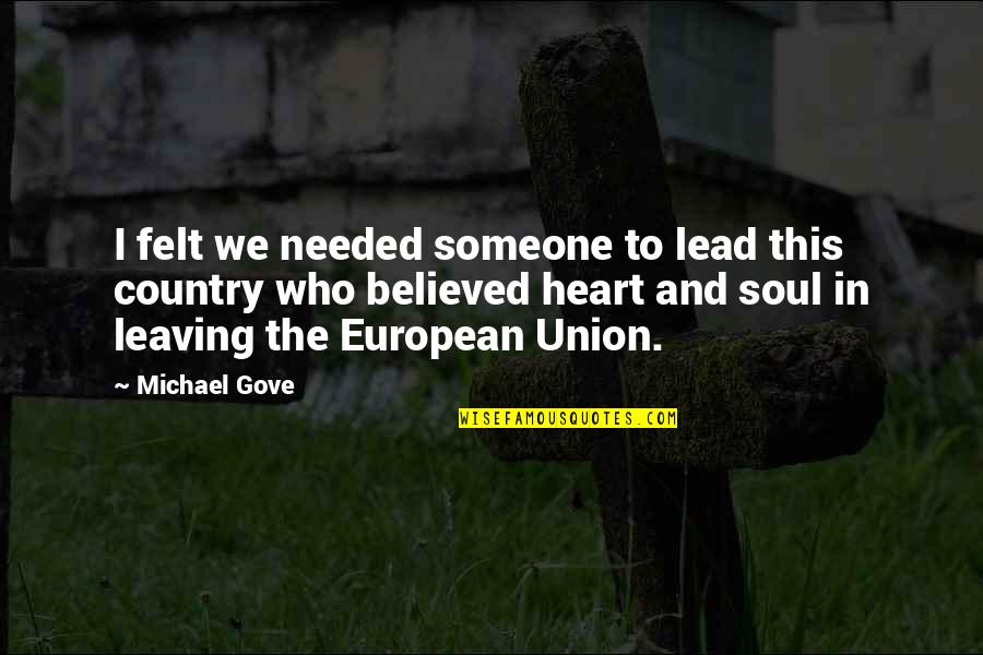 Someone Leaving Quotes By Michael Gove: I felt we needed someone to lead this