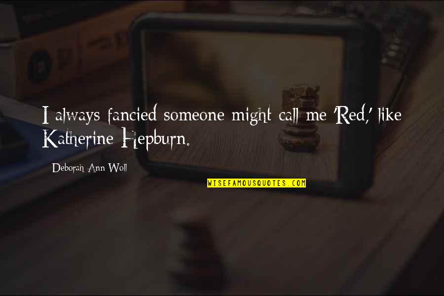 Someone Like Me Quotes By Deborah Ann Woll: I always fancied someone might call me 'Red,'