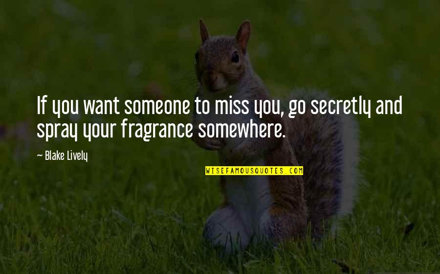 Someone Miss U Quotes By Blake Lively: If you want someone to miss you, go