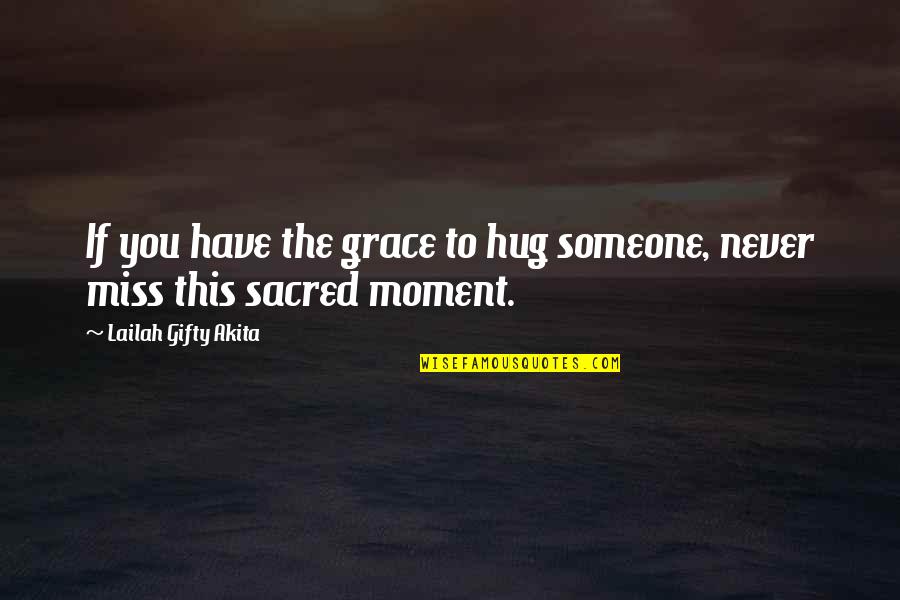 Someone Miss U Quotes By Lailah Gifty Akita: If you have the grace to hug someone,