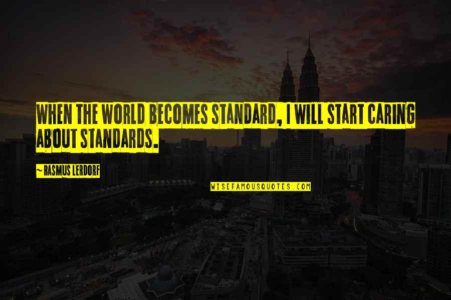 Someone Not Keeping Their Promises Quotes By Rasmus Lerdorf: When the world becomes standard, I will start